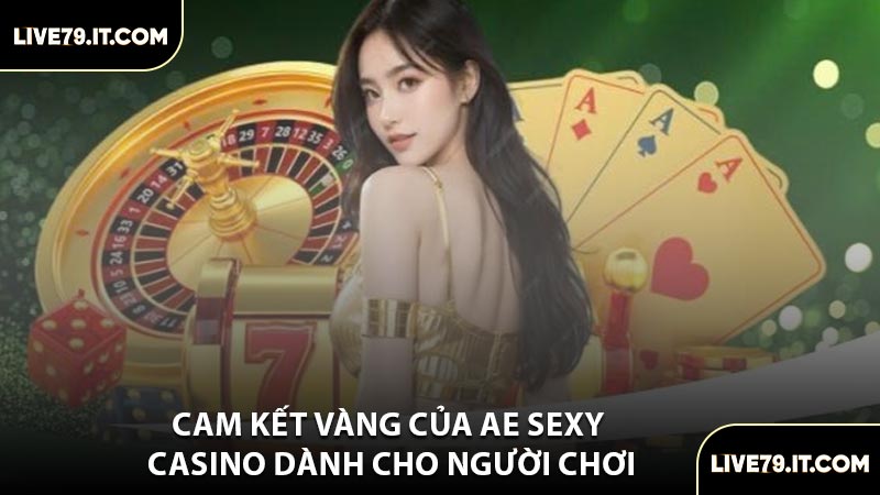 Cam Kết Vàng Của AE Sexy Casino Dành Cho Người Chơi