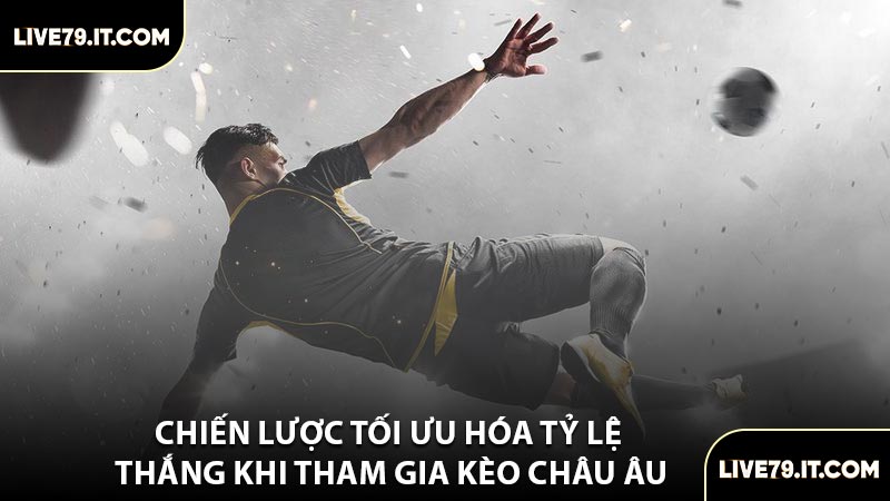 Chiến Lược Tối Ưu Hóa Tỷ Lệ Thắng Khi Tham Gia Kèo Châu Âu