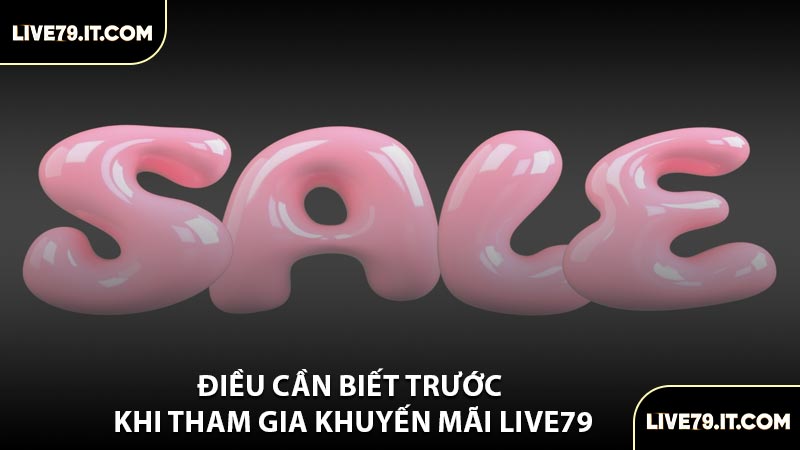 Điều Cần Biết Trước Khi Tham Gia Khuyến Mãi LIVE79