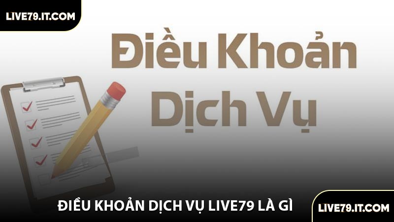 Điều Khoản Dịch Vụ LIVE79 Là Gì
