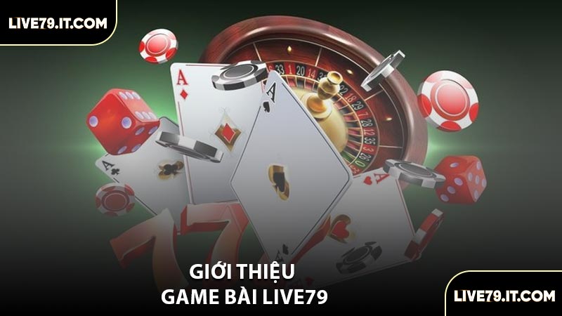 Giới Thiệu Game Bài LIVE79