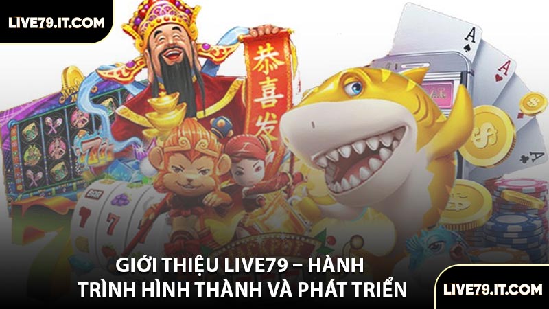Giới Thiệu LIVE79 – Hành Trình Hình Thành Và Phát Triển