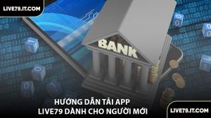Hướng Dẫn Tải App LIVE79 Dành Cho Người Mới