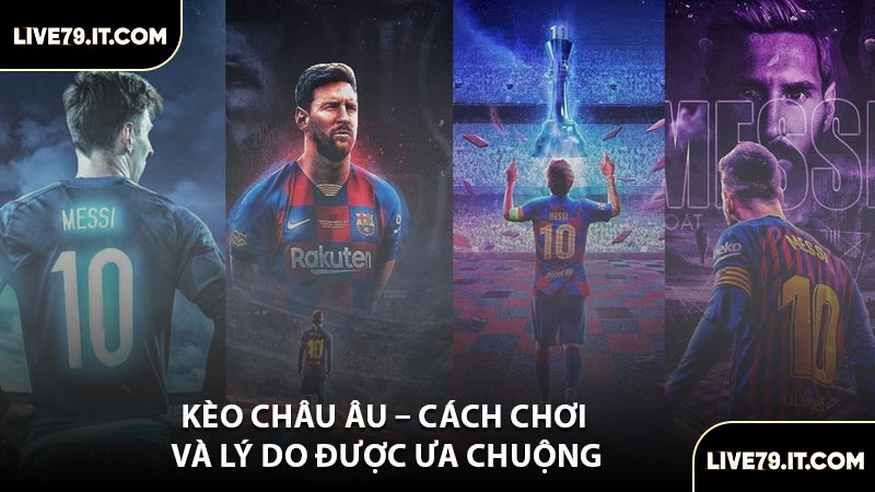 Kèo Châu Âu – Cách Chơi Và Lý Do Được Ưa Chuộng