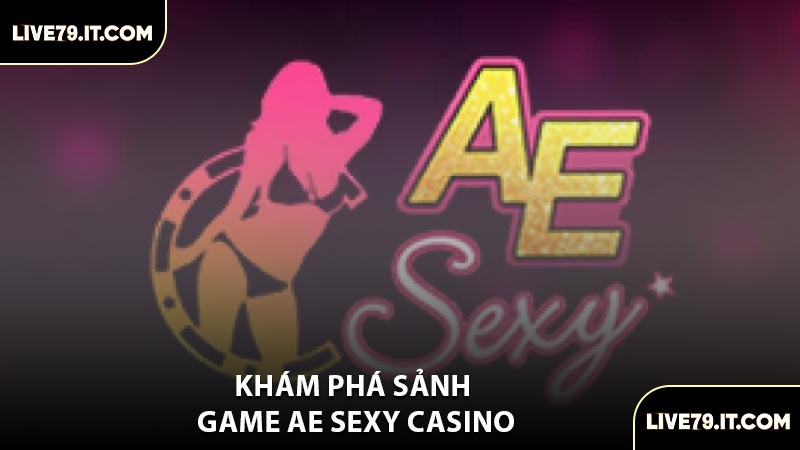 Khám Phá Sảnh Game AE Sexy Casino