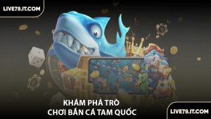 Khám Phá Trò Chơi Bắn Cá Tam Quốc