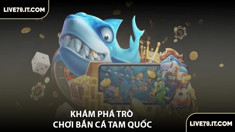 Khám Phá Trò Chơi Bắn Cá Tam Quốc