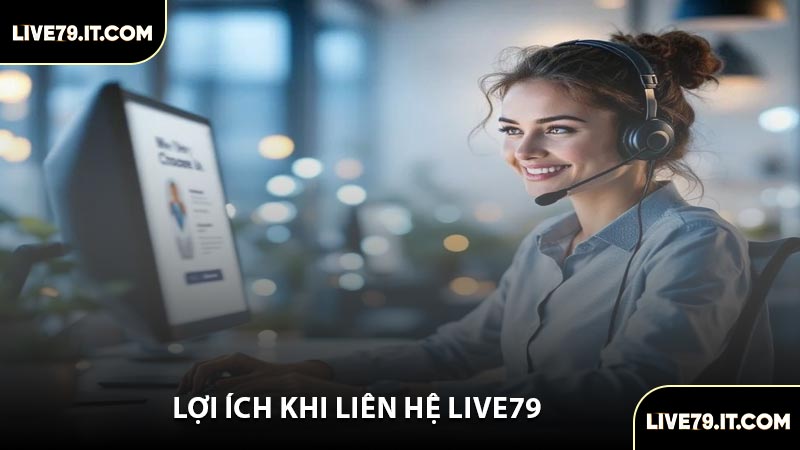 Lợi Ích Khi Liên Hệ LIVE79