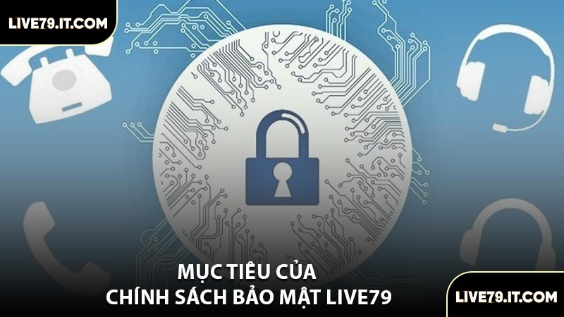Mục Tiêu Của Chính Sách Bảo Mật LIVE79