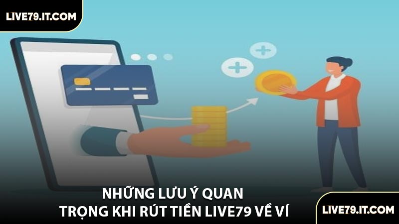Những Lưu Ý Quan Trọng Khi Rút Tiền LIVE79 Về Ví