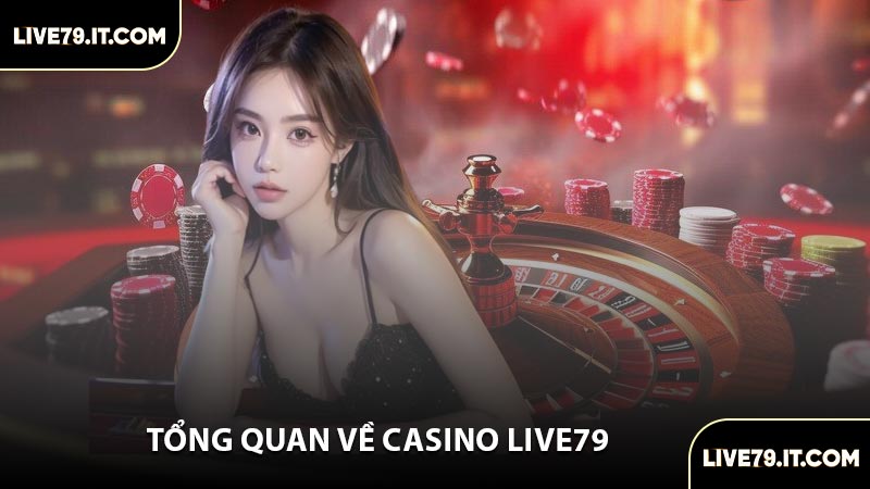 Tổng Quan Về Casino LIVE79